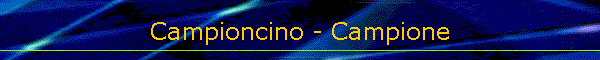 Campioncino - Campione