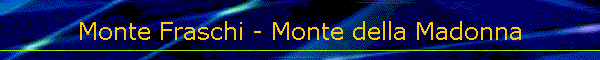 Monte Fraschi - Monte della Madonna